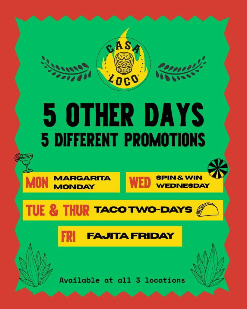 A list of 5 different daily promotions available at all 3 Casa Loco locations.